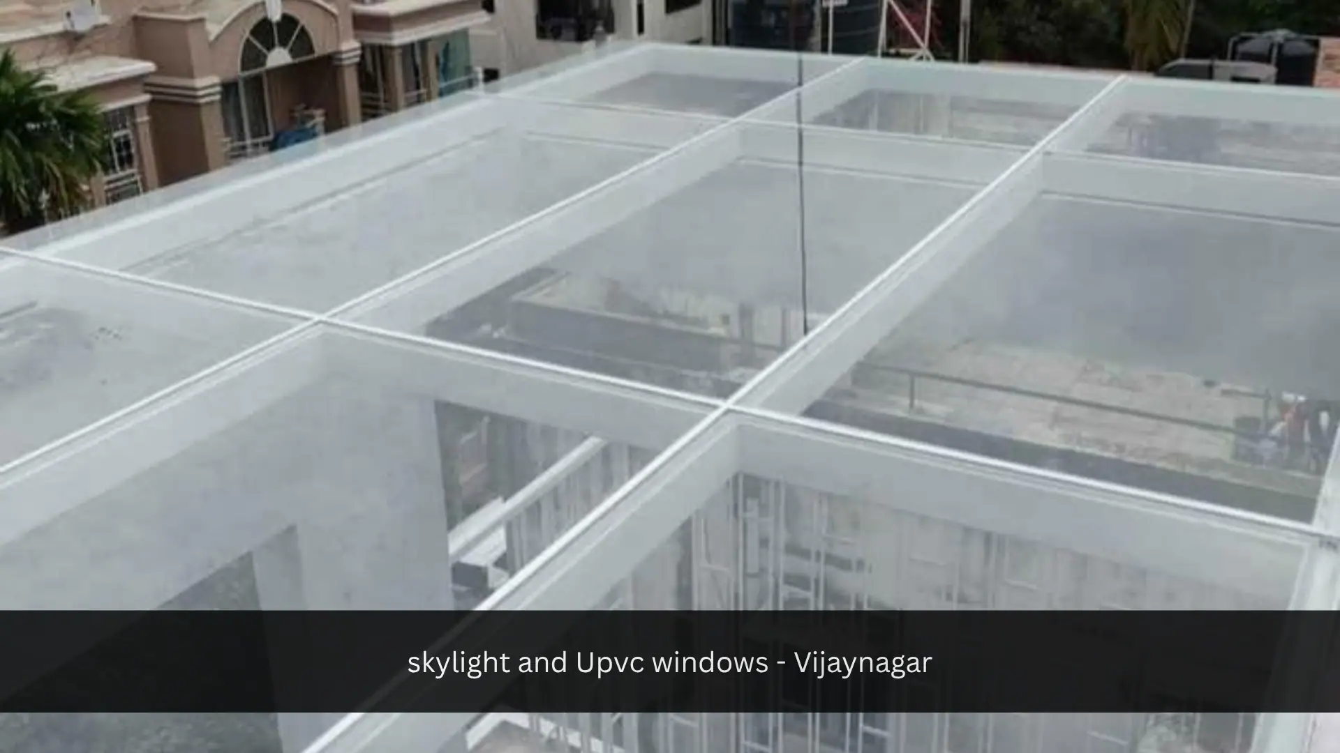 Skylight and uPVC Windows in Vijayanagar Bangalore